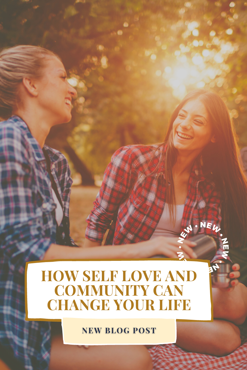 how self love and community can change your life