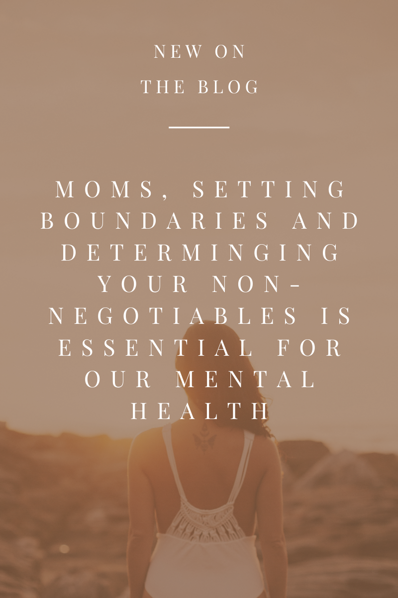 Moms, Setting Boundaries and Determining Your Non-Negotiables is Essential for Your Mental Health