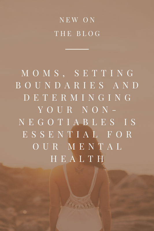 Moms, Setting Boundaries and Determining Your Non-Negotiables is Essential for Your Mental Health